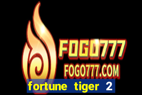 fortune tiger 2 revenge download